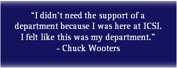 “I didn’t need the support of a department because I was here at ICSI.  I felt like this was my department.”